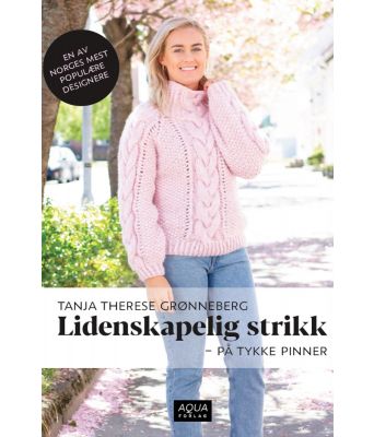 Lidenskapelig strikk på tykke pinner - Tanja Therese Grønnberg